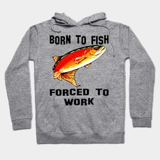 Born To Fish Forced To Work Fishing Yellowstone Cutthroat Trout Rocky Mountains Gift Dad Father Husband Fisherman Love Fly Jackie Carpenter Hoodie